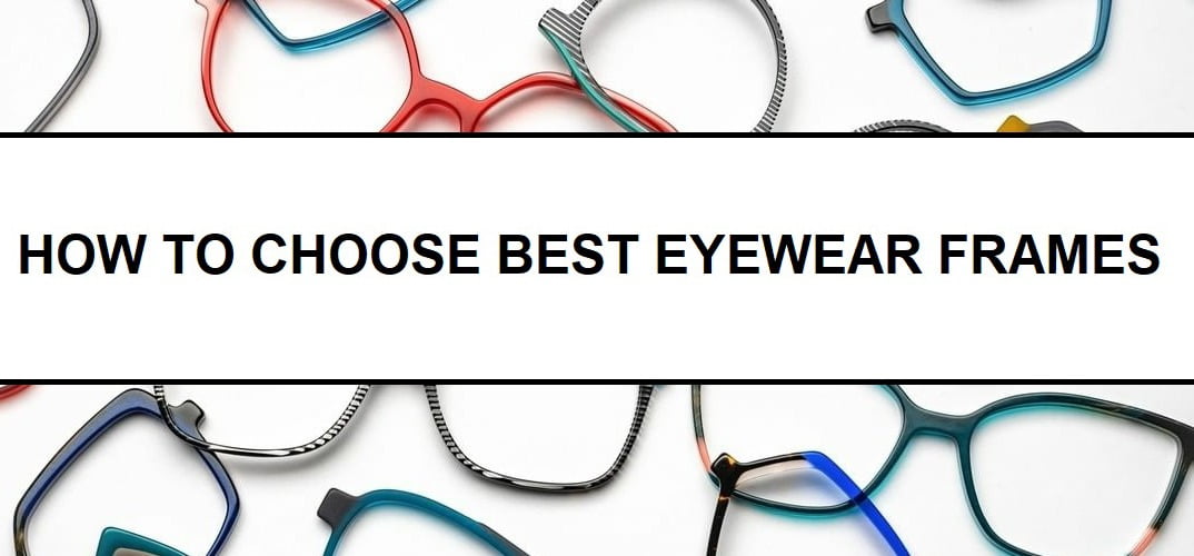 HOW TO CHOOSE BEST EYEWEAR