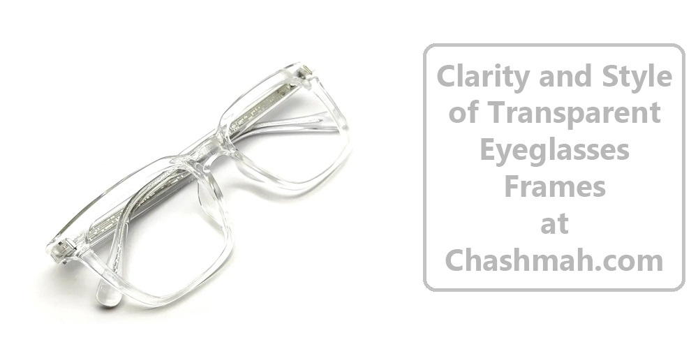 Clarity and Style of Transparent Eyeglasses Frames at chashmah.com