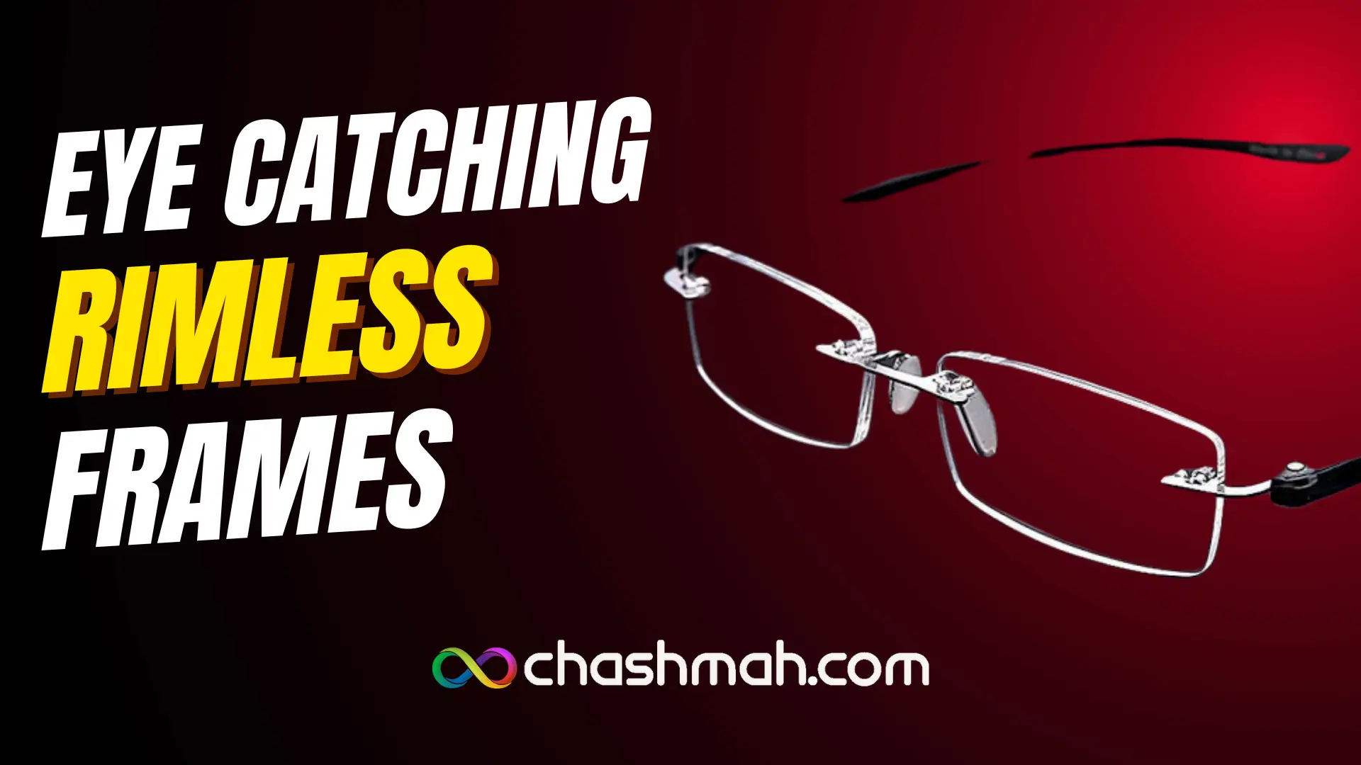 Eye-Catching Rimless Frames at chashma